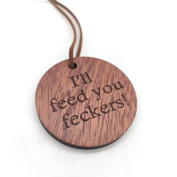 Hanging 6cm disc - I'll feed you feckers!-Nook & Cranny Gift Store-2019 National Gift Store Of The Year-Ireland-Gift Shop