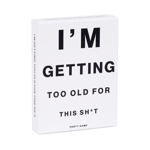 I'm Getting Too Old For This Sh!t - Party Game-Nook & Cranny Gift Store-2019 National Gift Store Of The Year-Ireland-Gift Shop