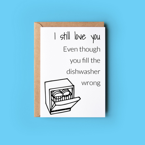 I still love you, even though you fill the dishwasher wrong...-Nook & Cranny Gift Store-2019 National Gift Store Of The Year-Ireland-Gift Shop