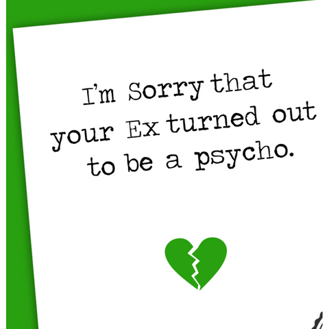 I'm sorry your ex turned out to be a psycho ...-Nook & Cranny Gift Store-2019 National Gift Store Of The Year-Ireland-Gift Shop