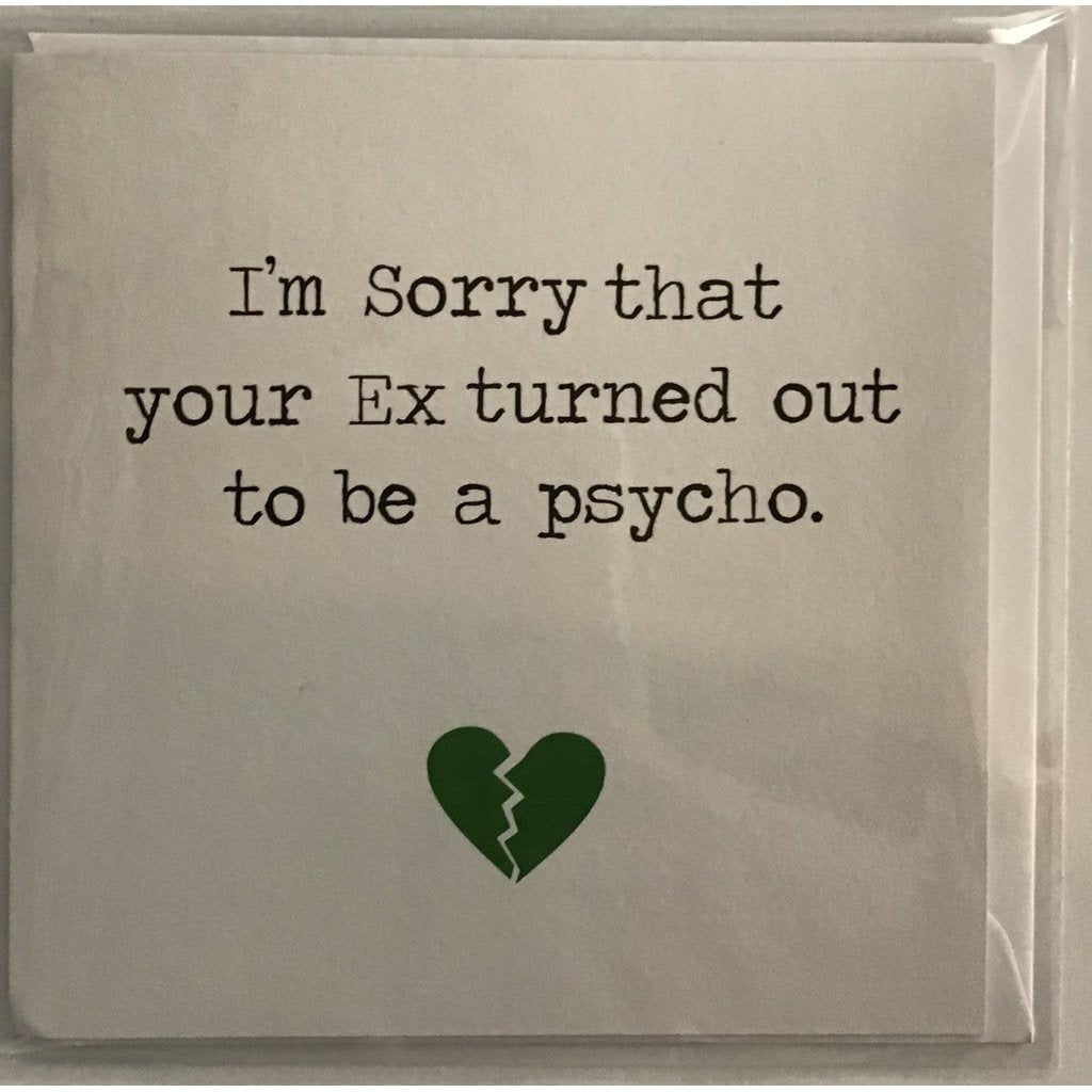 I’m sorry that you Ex turned out to be a psycho...card-Nook & Cranny Gift Store-2019 National Gift Store Of The Year-Ireland-Gift Shop